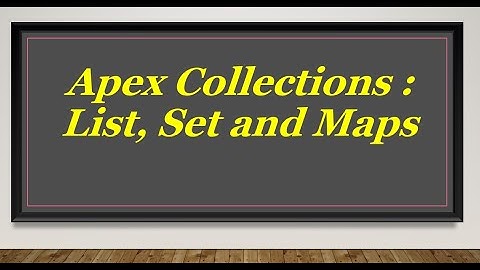 Apex Collections : List , Set , Maps