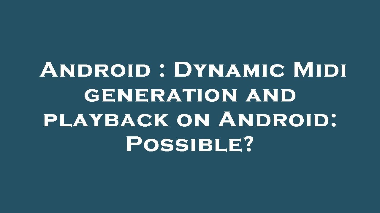 Android : Dynamic Midi generation and playback on Android: Possible ...