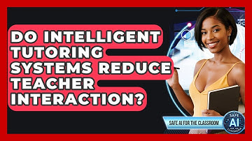 Do Intelligent Tutoring Systems Reduce Teacher Interaction? - Safe AI for The Classroom