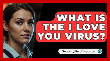 What Is the I Love You Virus? - SecurityFirstCorp.com