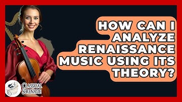 How Can I Analyze Renaissance Music Using Its Theory? - Classical Serenade