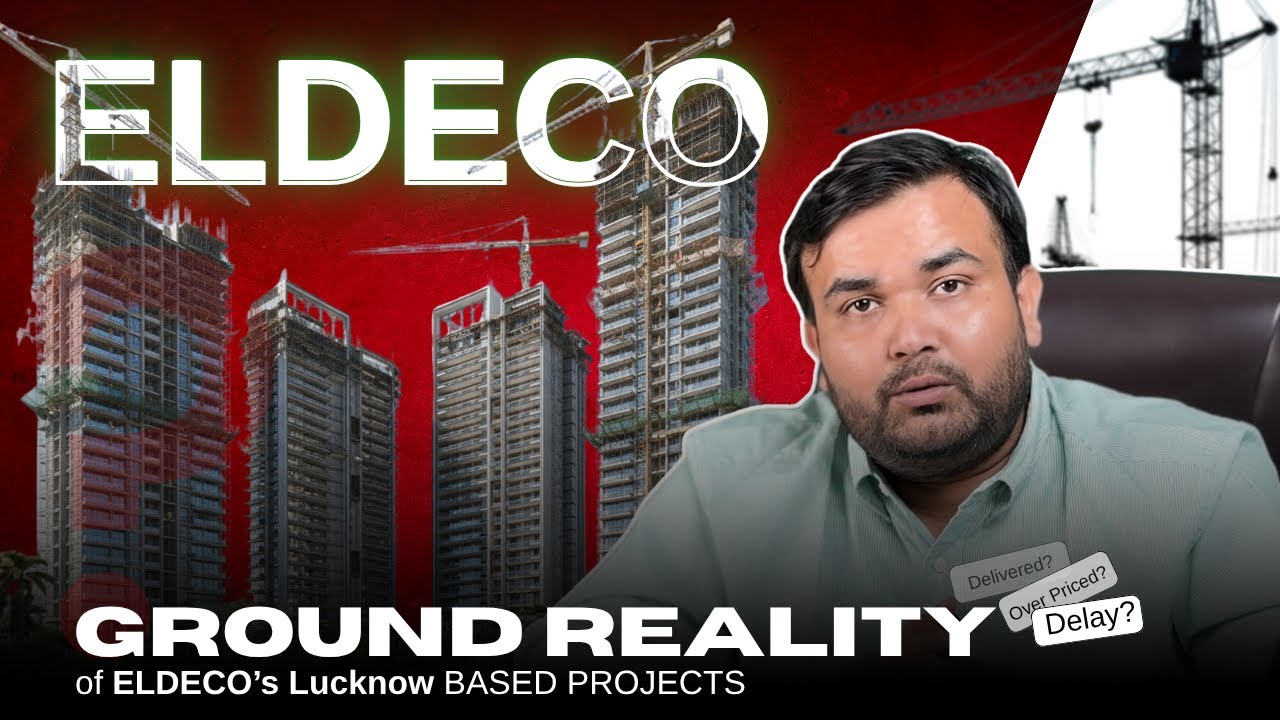 Eldeco Projects In Lucknow : Delayed, Overpriced? A Ground Reality Check | + 91 9919944401
