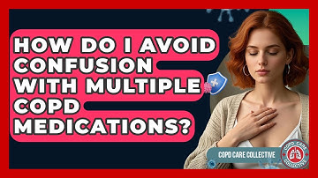 How Do I Avoid Confusion With Multiple COPD Medications? - COPD Care Collective