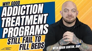 Why Good Addiction Treatment Centers Still Fail To Fill Their Beds