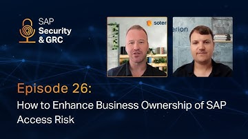 SAP Security & GRC Podcast (E26) | How to Enhance Business Ownership of SAP Access Risk