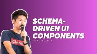 Schema-Driven UI Components: Innovating Headless ERP - Seiya Izumi, Masanori Uehara - Tailor, Inc.