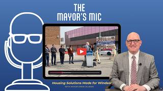 The Mayor's Mic - Housing Solutions Made for Windsor