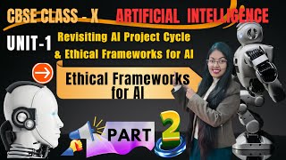 Revisiting AI Project Cycle and Ethical Frameworks for AI | Part 2 |Class 10 Artificial Intelligence