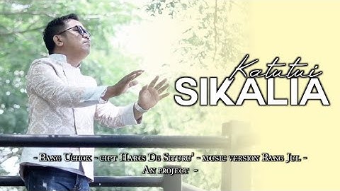 KATUTUI SIKALIA // K. CIPT : HARIS SITURU