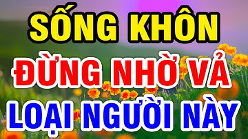 Cổ Nhân Dạy: Sống Khôn Là Dù Nghèo Khó Đến Đâu CŨNG ĐỪNG NHỜ VẢ 3 LOẠI NGƯỜI Này Dù Chỉ 1 Lần| LĐR