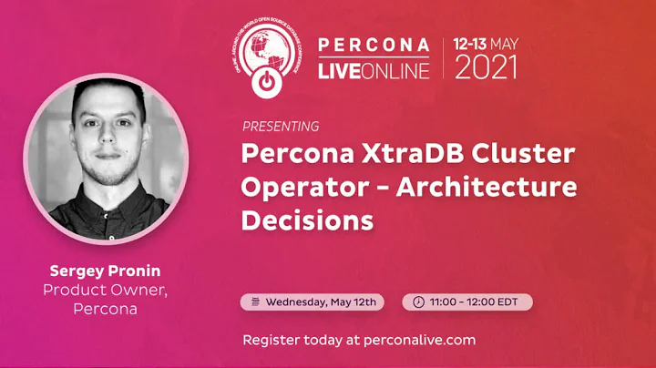 Sergey Pronin - Percona XtraDB Cluster Operator - Architecture Decisions - Percona Live 2021