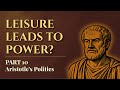 What Makes Politics Possible? Leisure and Power | Aristotle’s Politics Ep. 10
