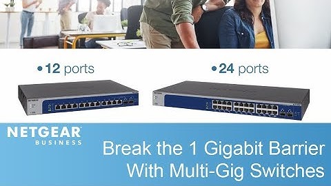 Go Beyond 1 Gigabit With NETGEAR Multi-Gig Switches | Business