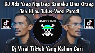 DJ ADA YANG NGUTANG SAMAKU LIMA ORANG || TEH HIJAU TULUS VERSI PARODI SOUND TREND TIKTOK TERBARU 🔥🔥🔥