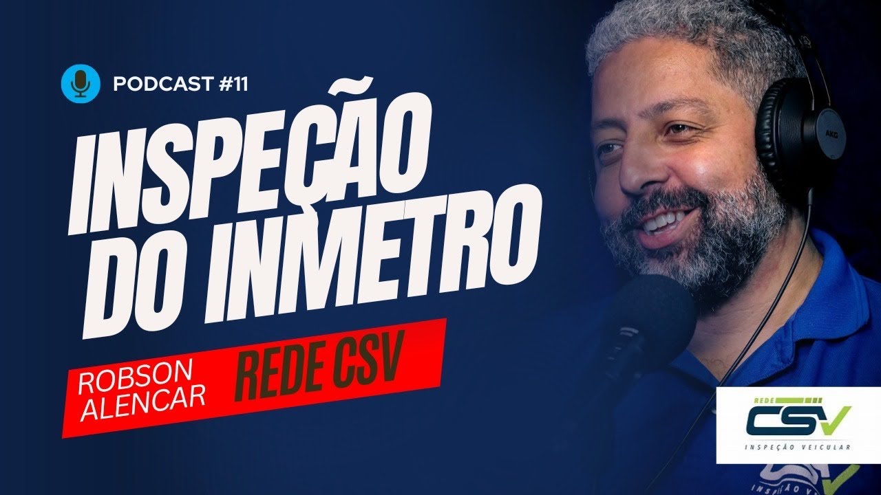 PODCAST #11 INSPEÇÃO VEICULAR DO INMETRO COM ROBSON ALENCAR DA REDE CSV ...