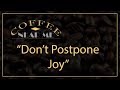 Dont postpone joy  coffee near me  wku pbs