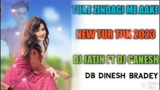 TUNE ZINDAGI ME AAKE // NEW TUR TUN MIX 2023 // DJ JATIN FT DJ GANESH❤️🔥🤙🎧