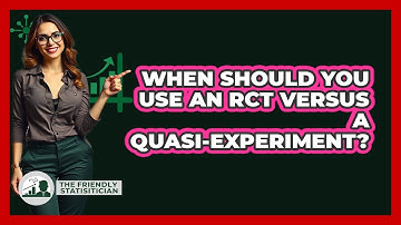 When Should You Use An RCT Versus A Quasi-experiment? - The Friendly Statistician