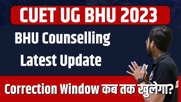 CUET UG BHU 2023 Correction Window BHU Counselling Latest Update