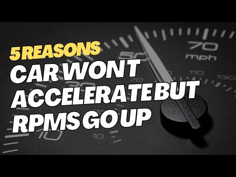 5 Reasons Car Won't Accelerate but RPMs Go Up