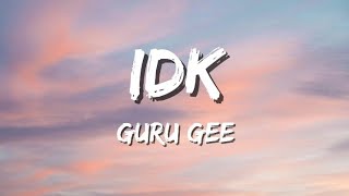 Guru Gee - IDK (Lyrics)