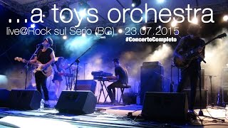 A Toys Orchestra@Rock sul Serio(BG) [CONCERTO COMPLETO] - 24.07.2015