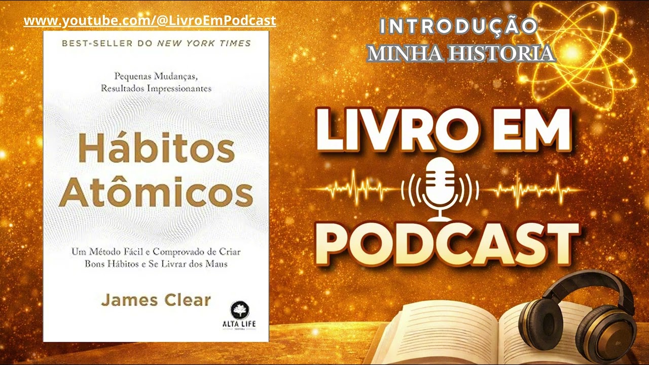Livro: Hábitos Atômicos - Introdução - Minha Historia