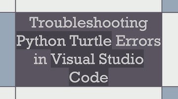 Troubleshooting Python Turtle Errors in Visual Studio Code