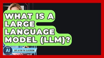 What Is A Large Language Model (LLM)? - Safe AI for The Classroom