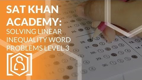 SAT Khan Academy Solving Linear Inequality Word Problems Level 3 (sat math help)