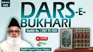 DARS-E-BUKHARI HADITH NO. 1587 TO 1592 EPISODE 426 | Shaikh Noorul Hasan Madani iPlus TV