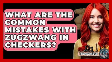 What Are The Common Mistakes With Zugzwang In Checkers? - The Board Game Xpert