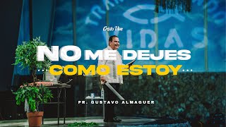160424 | No Me Dejes Como Estoy | Pr. Gustavo Almaguer desde Cristo Vive Puebla.