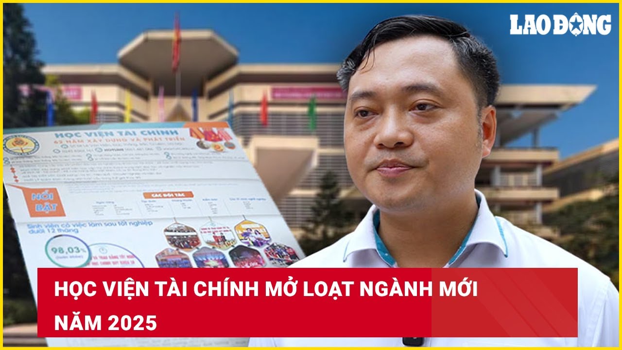 Học viện Tài chính mở loạt ngành mới năm 2025 | Báo Lao Động