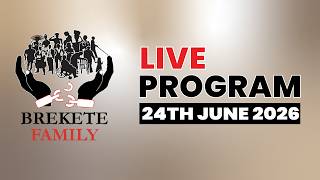 BREKETE FAMILY PROGRAM 24TH JUNE, 2026