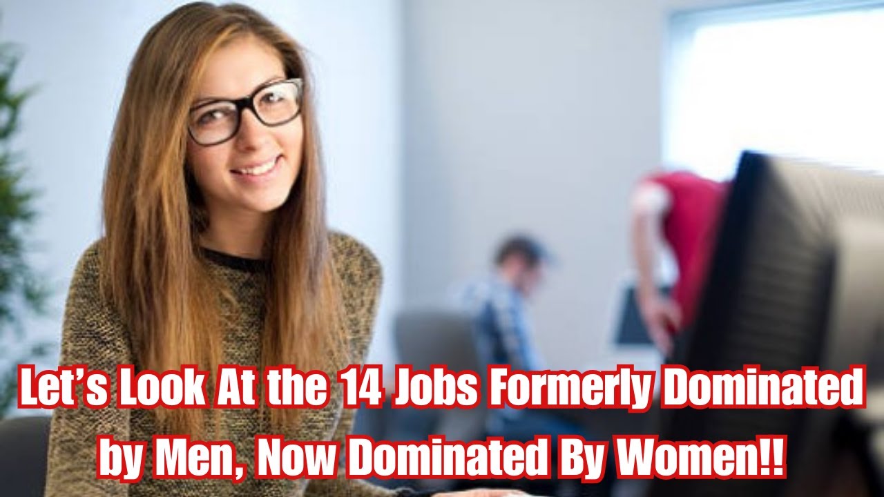 Let’s Look At the 14 Jobs Formerly Dominated by Men, Now Dominated By