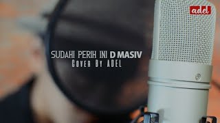 Sudahi Perih Ini - D'Masiv (Cover by Adel)