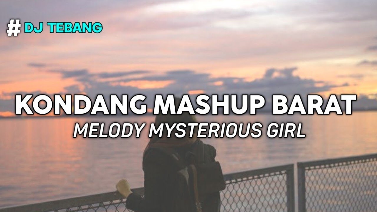 DJ FULL BARAT MELODY MYSTERIOUS GIRL(DJ TEBANG REMIX)