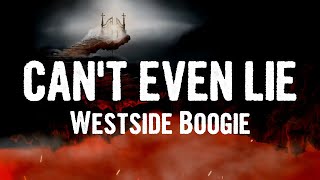 Westside Boogie - CAN&#39;T EVEN LIE (Lyrics)