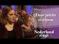 Daar juicht een toon - Nederland Zingt