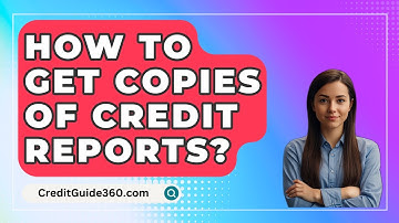 How To Get Copies Of Credit Reports? - CreditGuide360.com