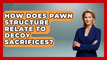 How Does Pawn Structure Relate To Decoy Sacrifices? - The Chess Codex