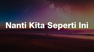 Batas Senja - Nanti Kita Seperti Ini (Lirik)