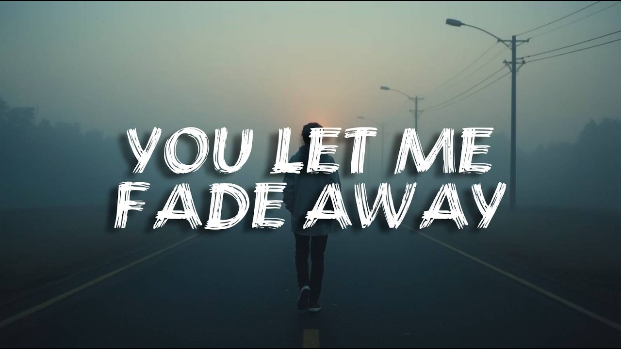 You Let Me Fade Away  | Breakup Song (Lyrics)
