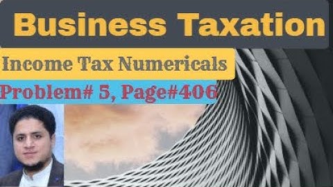 Business Taxation|Income Tax Numericals|AIOU Business Taxation code456|VU FIN623 Taxation Management