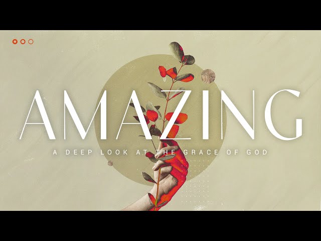 Amazing: The Grace of God- Sanctifying Grace - Sunday, April 21 2024