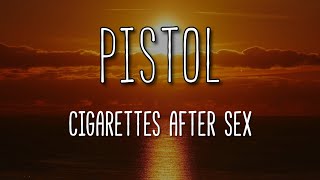 Pistol - Cigarettes After Sex (Lyrics)
