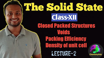 The Solid State (XII) (Closed Packed Structures, Voids, Packing efficiency, Density of Unit Cell)