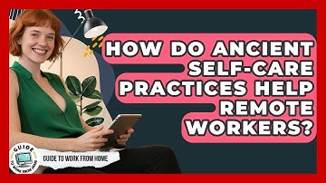 How Do Ancient Self-care Practices Help Remote Workers? - Guide To Work From Home