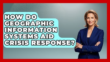 How Do Geographic Information Systems Aid Crisis Response? - The Student Atlas